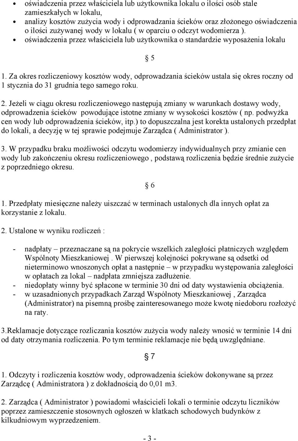 Za okres rozliczeniowy kosztów wody, odprowadzania ścieków ustala się okres roczny od 1 stycznia do 31 grudnia tego samego roku. 2.