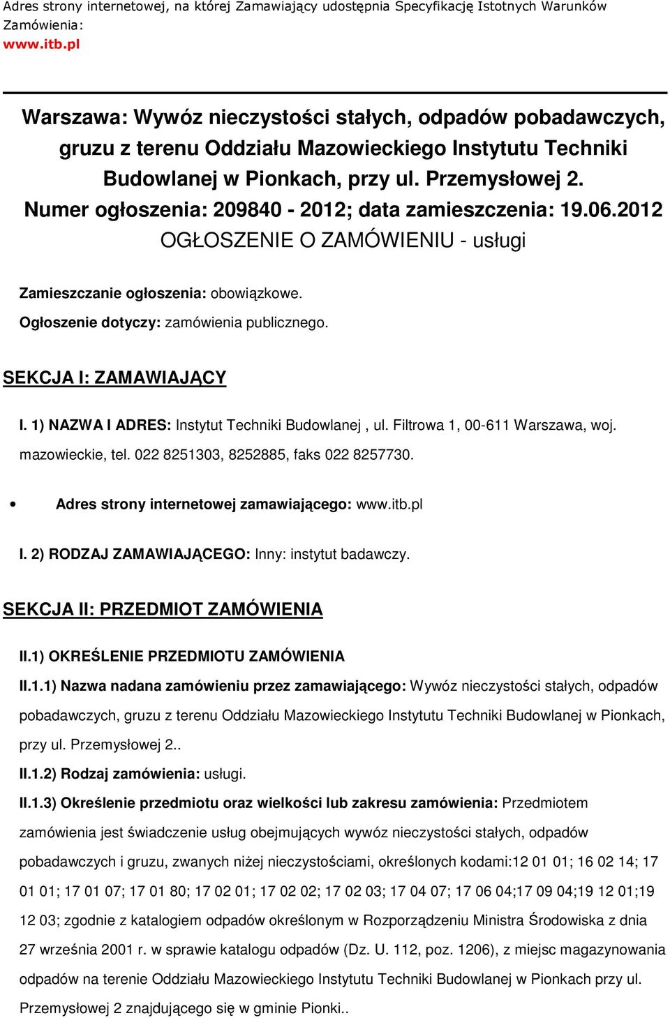 Numer głszenia: 209840-2012; data zamieszczenia: 19.06.2012 OGŁOSZENIE O ZAMÓWIENIU - usługi Zamieszczanie głszenia: bwiązkwe. Ogłszenie dtyczy: zamówienia publiczneg. SEKCJA I: ZAMAWIAJĄCY I.