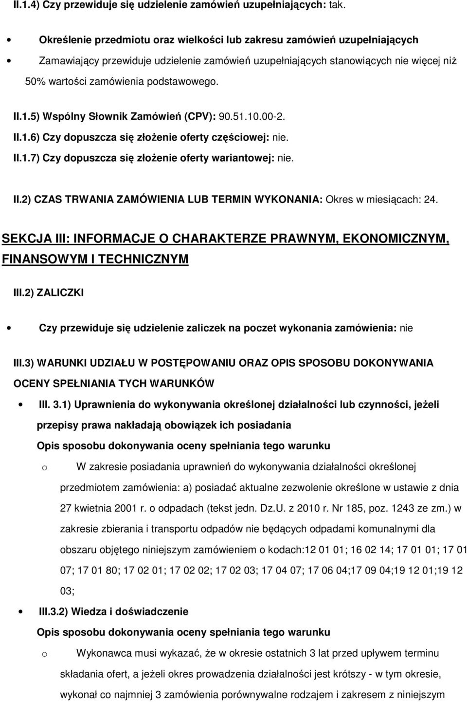 5) Wspólny Słwnik Zamówień (CPV): 90.51.10.00-2. II.1.6) Czy dpuszcza się złŝenie ferty częściwej: nie. II.1.7) Czy dpuszcza się złŝenie ferty wariantwej: nie. II.2) CZAS TRWANIA ZAMÓWIENIA LUB TERMIN WYKONANIA: Okres w miesiącach: 24.