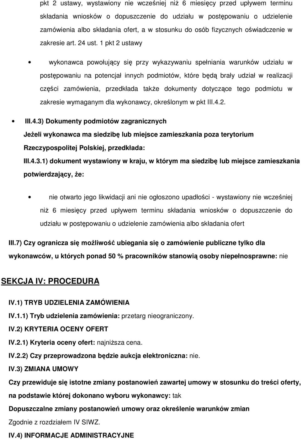 1 pkt 2 ustawy wyknawca pwłujący się przy wykazywaniu spełniania warunków udziału w pstępwaniu na ptencjał innych pdmitów, które będą brały udział w realizacji części zamówienia, przedkłada takŝe