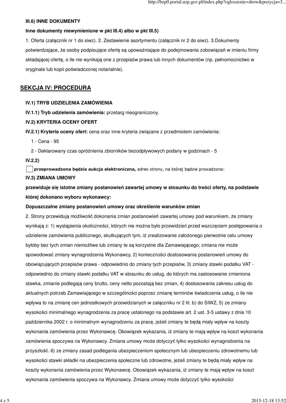 (np. pełnomocnictwo w oryginale lub kopii poświadczonej notarialnie). SEKCJA IV: PROCEDURA IV.1) TRYB UDZIELENIA ZAMÓWIENIA IV.1.1) Tryb udzielenia zamówienia: przetarg nieograniczony. IV.2) KRYTERIA OCENY OFERT IV.