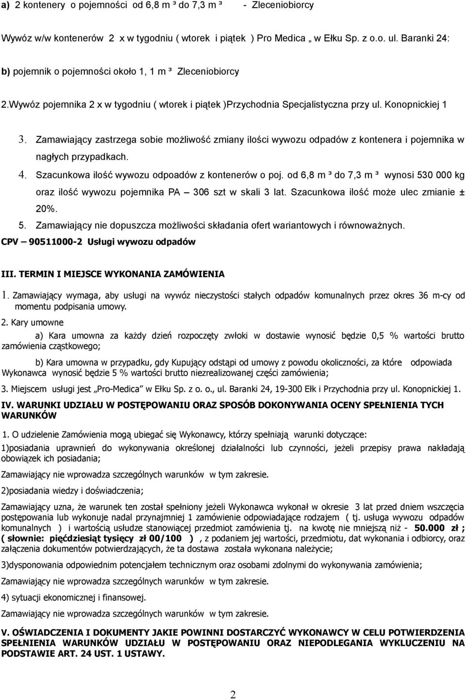 Zamawiający zastrzega sobie możliwość zmiany ilości wywozu odpadów z kontenera i pojemnika w nagłych przypadkach. 4. Szacunkowa ilość wywozu odpoadów z kontenerów o poj.