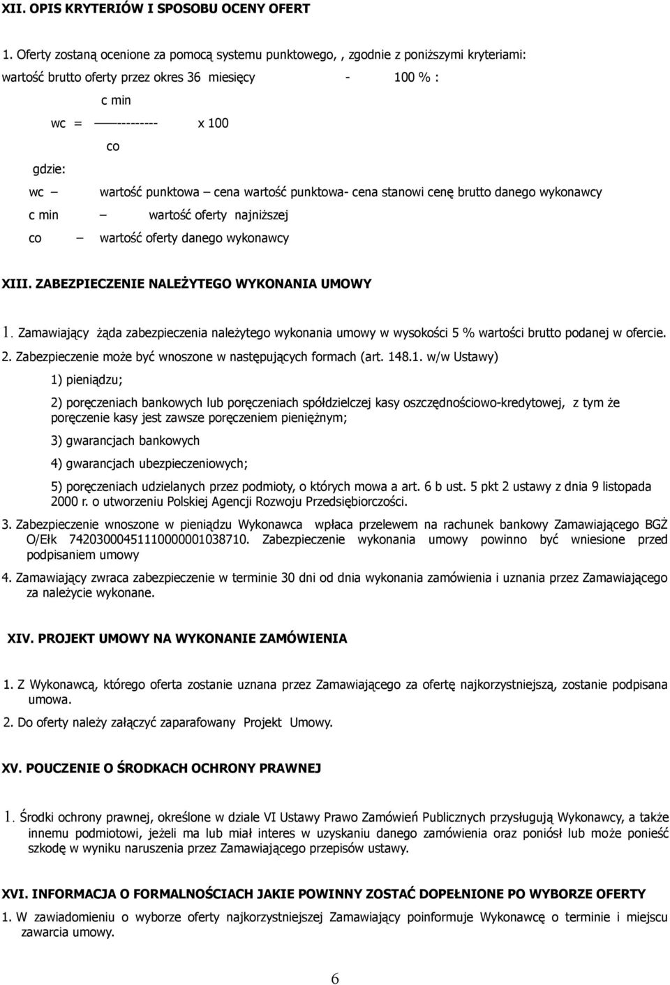 punktowa cena wartość punktowa- cena stanowi cenę brutto danego wykonawcy c min wartość oferty najniższej co wartość oferty danego wykonawcy XIII. ZABEZPIECZENIE NALEŻYTEGO WYKONANIA UMOWY 1.