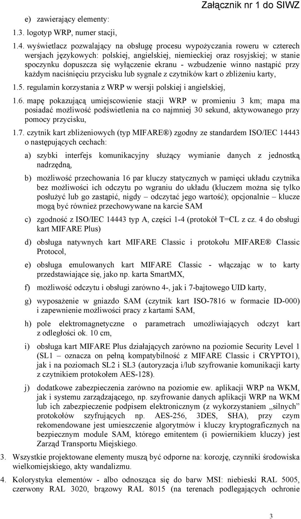 wzbudzenie winno nastąpić przy każdym naciśnięciu przycisku lub sygnale z czytników kart o zbliżeniu karty, 1.5. regulamin korzystania z WRP w wersji polskiej i angielskiej, 1.6.