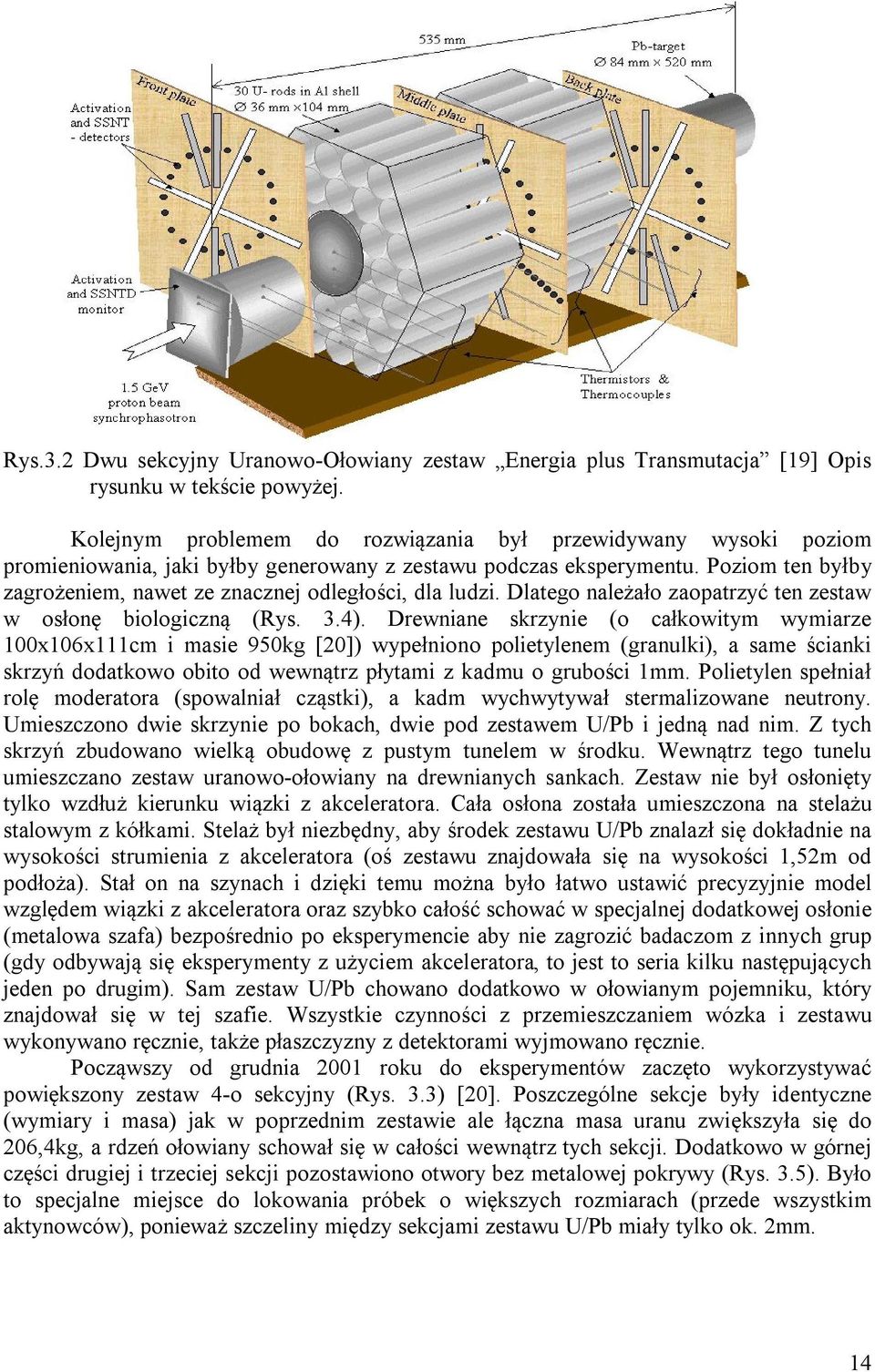 Poziom ten byłby zagrożeniem, nawet ze znacznej odległości, dla ludzi. Dlatego należało zaopatrzyć ten zestaw w osłonę biologiczną (Rys. 3.4).