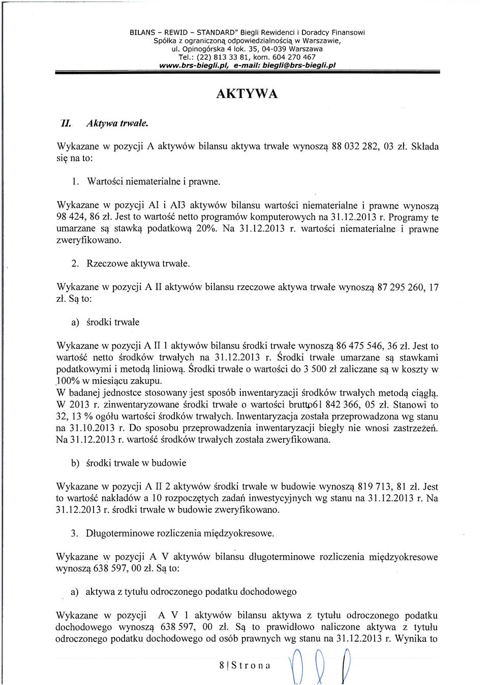 Programy te umarzane są stawką podatkową 20%. Na 31.12.2013 r. wartości niematerialne i prawne zweryfikowano. 2. Rzeczowe aktywa trwałe.