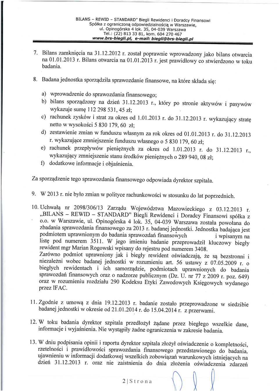 , który po stronie aktywów i pasywów wykazuje sumę 112 298 531, 45 zł; c) rachunek zysków i strat za okres od 1.01.2013 r.