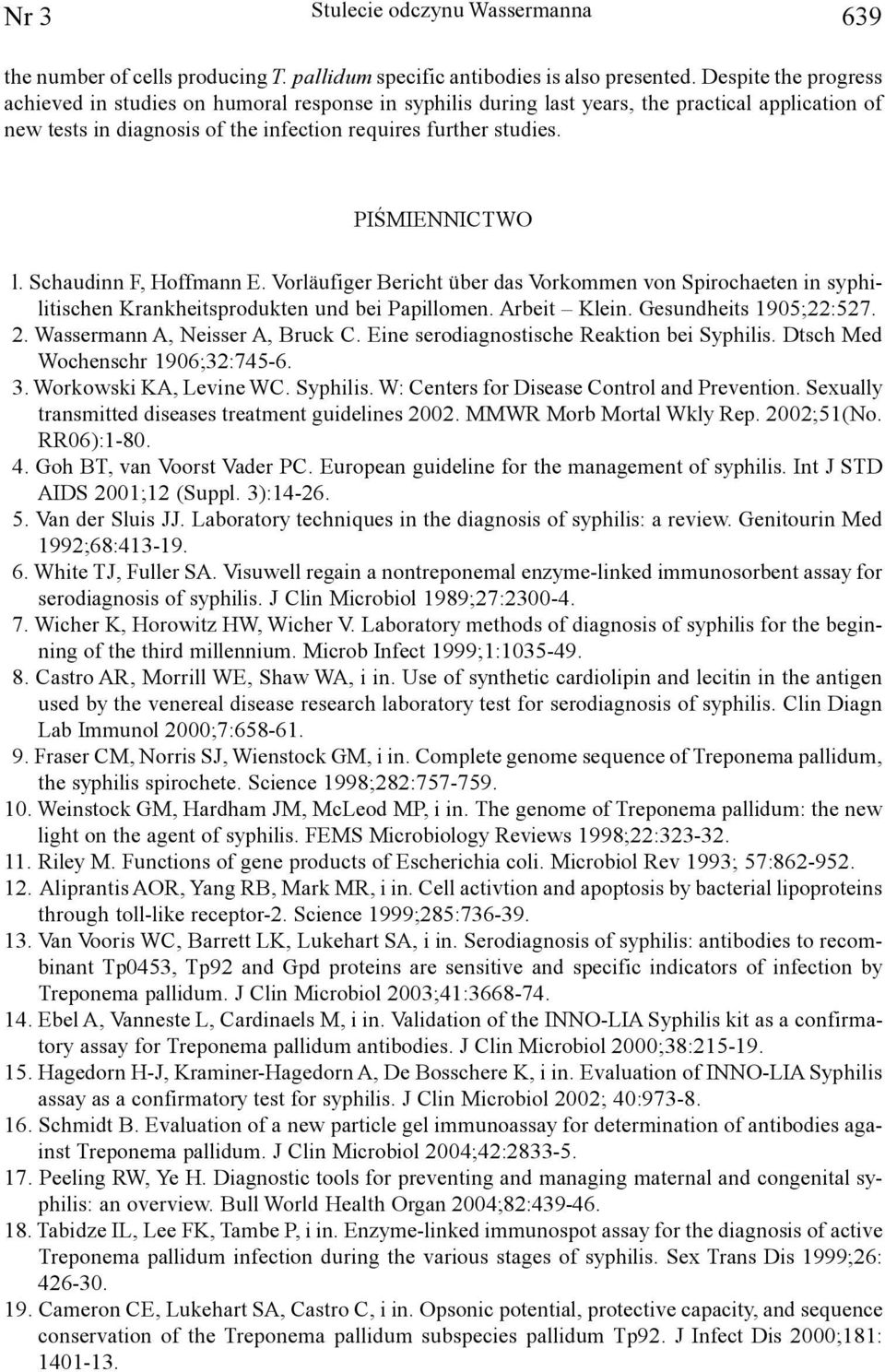 PIŒMIENNICTWO l. Schaudinn F, Hoffmann E. Vorläufiger Bericht über das Vorkommen von Spirochaeten in syphilitischen Krankheitsprodukten und bei Papillomen. Arbeit Klein. Gesundheits 1905;22:527. 2.