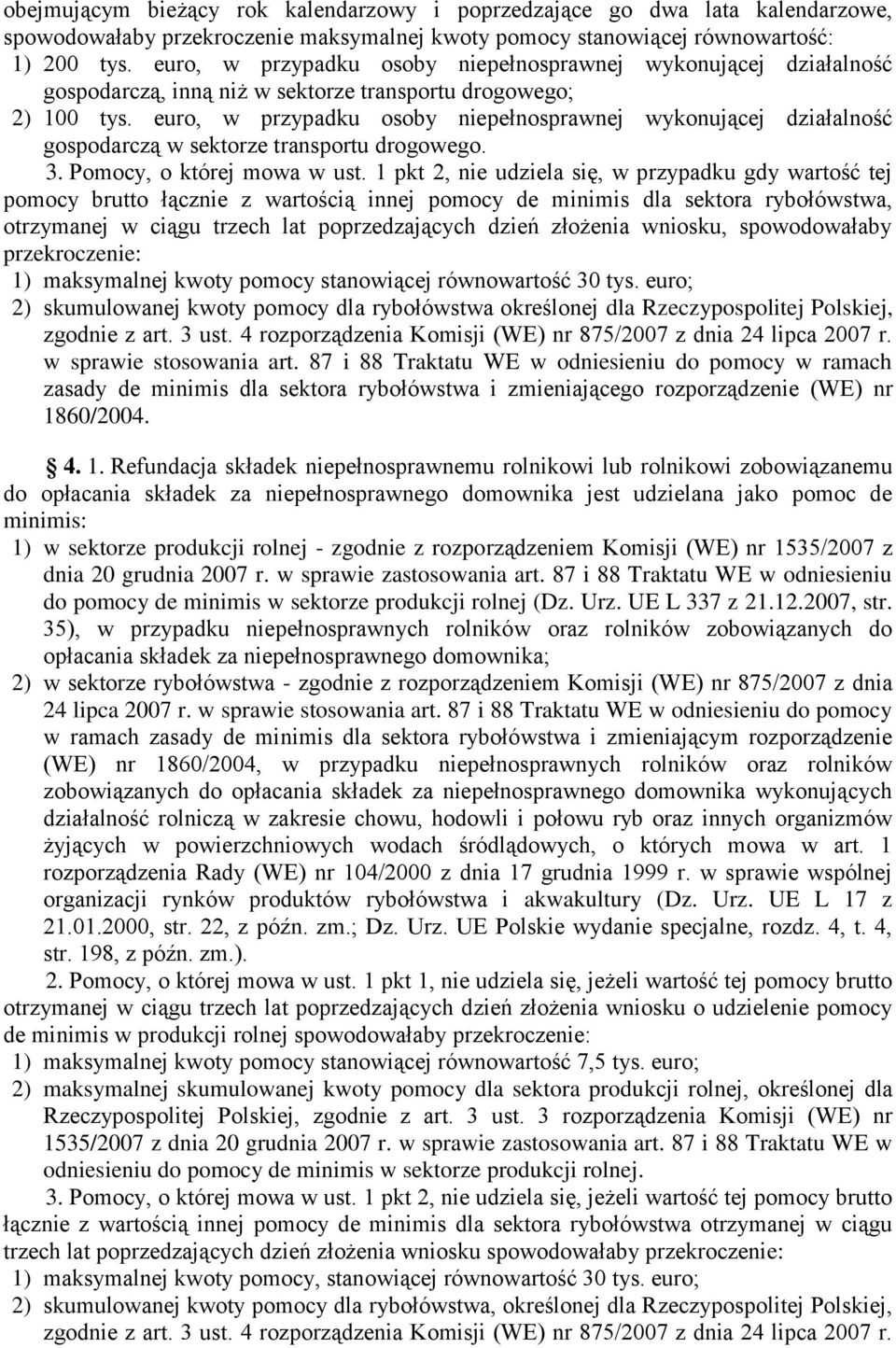 euro, w przypadku osoby niepełnosprawnej wykonującej działalność gospodarczą w sektorze transportu drogowego. 3. Pomocy, o której mowa w ust.