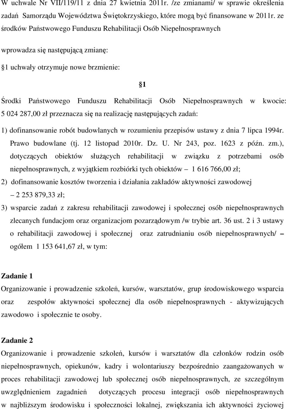 Niepełnosprawnych w kwocie: 5 024 287,00 zł przeznacza się na realizację następujących zadań: 1) dofinansowanie robót budowlanych w rozumieniu przepisów ustawy z dnia 7 lipca 1994r.