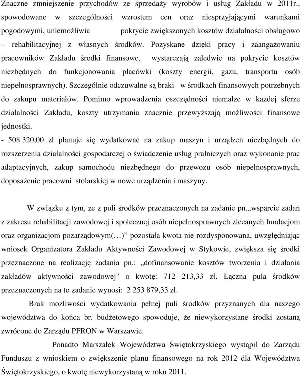 Pozyskane dzięki pracy i zaangażowaniu pracowników Zakładu środki finansowe, wystarczają zaledwie na pokrycie kosztów niezbędnych do funkcjonowania placówki (koszty energii, gazu, transportu osób