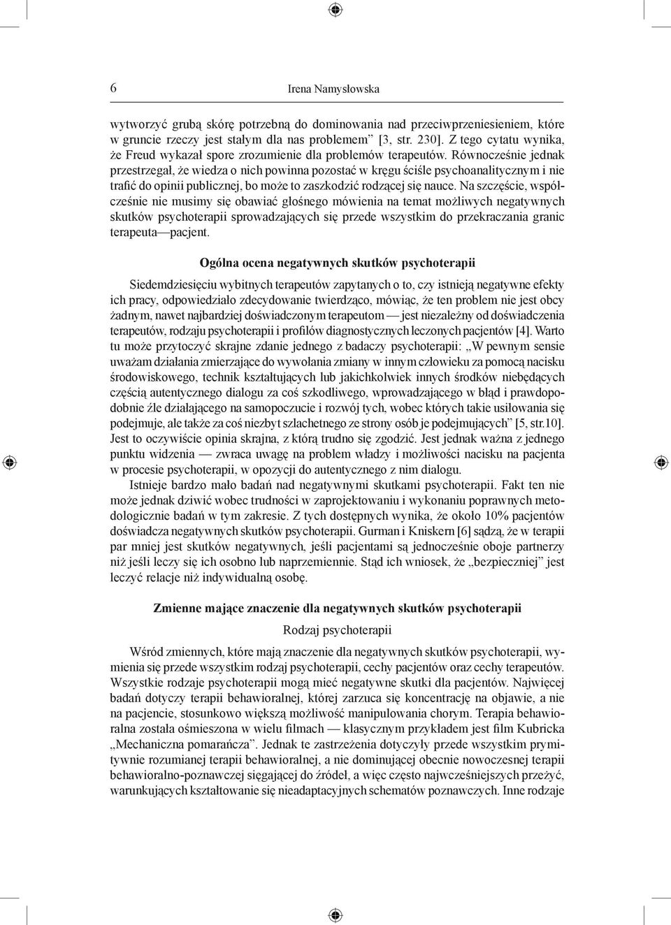 Równocześnie jednak przestrzegał, że wiedza o nich powinna pozostać w kręgu ściśle psychoanalitycznym i nie trafić do opinii publicznej, bo może to zaszkodzić rodzącej się nauce.