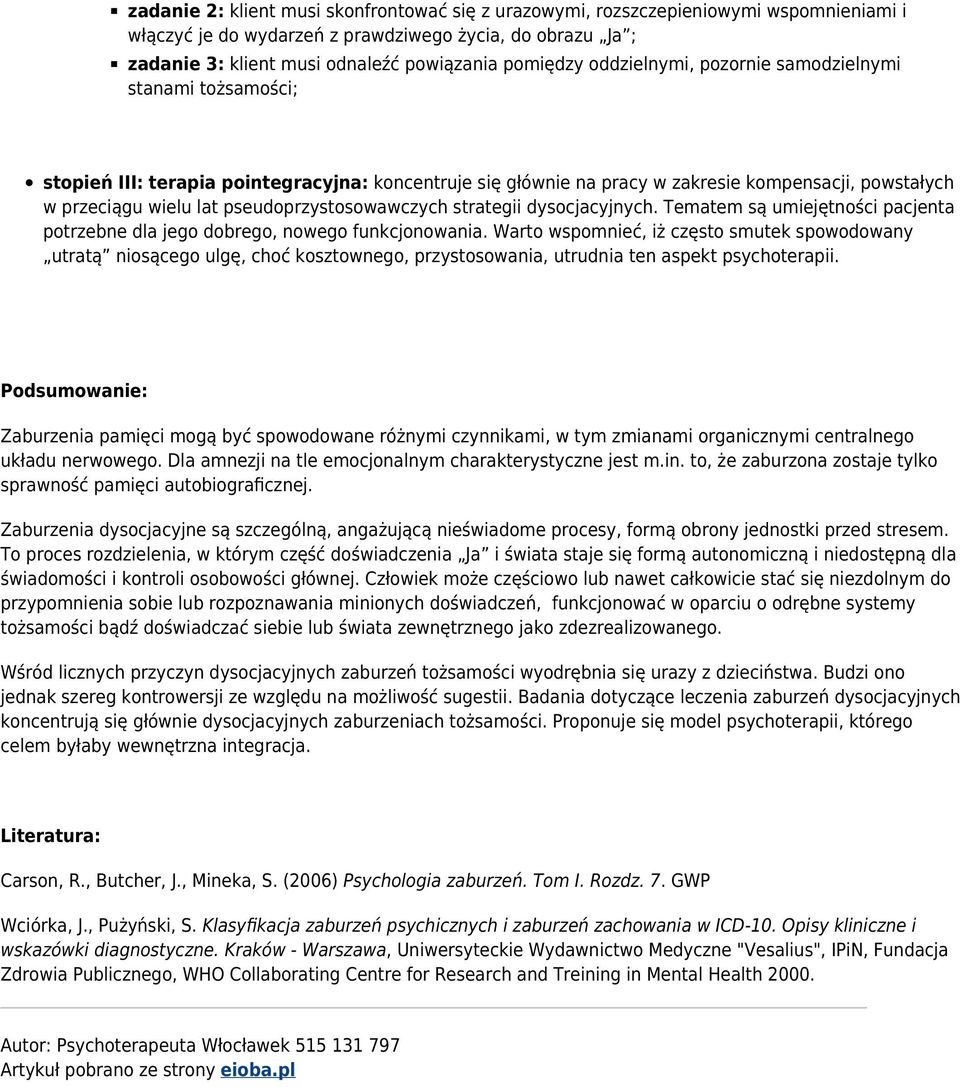 pseudoprzystosowawczych strategii dysocjacyjnych. Tematem są umiejętności pacjenta potrzebne dla jego dobrego, nowego funkcjonowania.