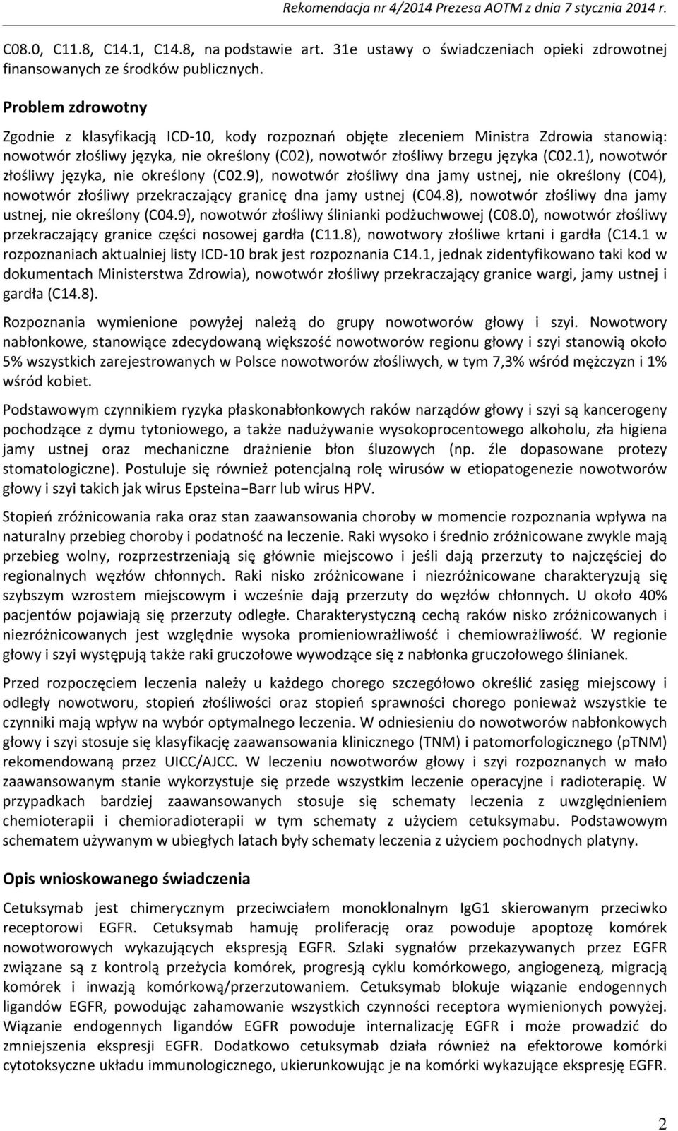 1), nowotwór złośliwy języka, nie określony (C02.9), nowotwór złośliwy dna jamy ustnej, nie określony (C04), nowotwór złośliwy przekraczający granicę dna jamy ustnej (C04.