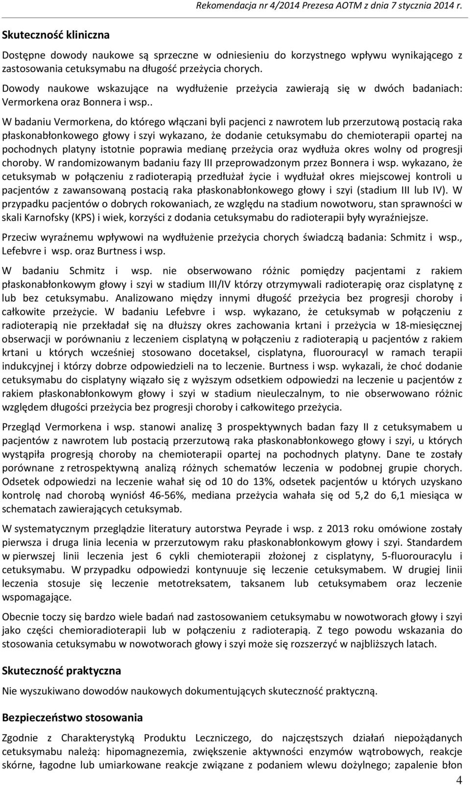 Dowody naukowe wskazujące na wydłużenie przeżycia zawierają się w dwóch badaniach: Vermorkena oraz Bonnera i wsp.