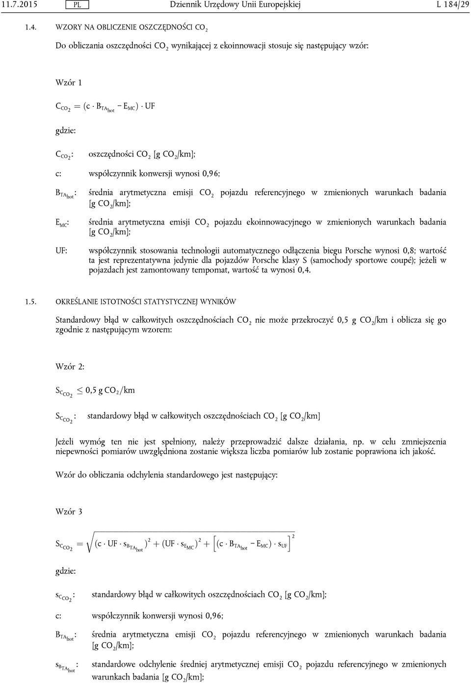 WZORY NA OBLICZENIE OSZCZĘDNOŚCI CO 2 Do obliczania oszczędności CO 2 wynikającej z ekoinnowacji stosuje się następujący wzór: Wzór 1 C CO2 ¼ ðc B TAhot E MC Þ UF gdzie: C CO2 : oszczędności CO 2 c: