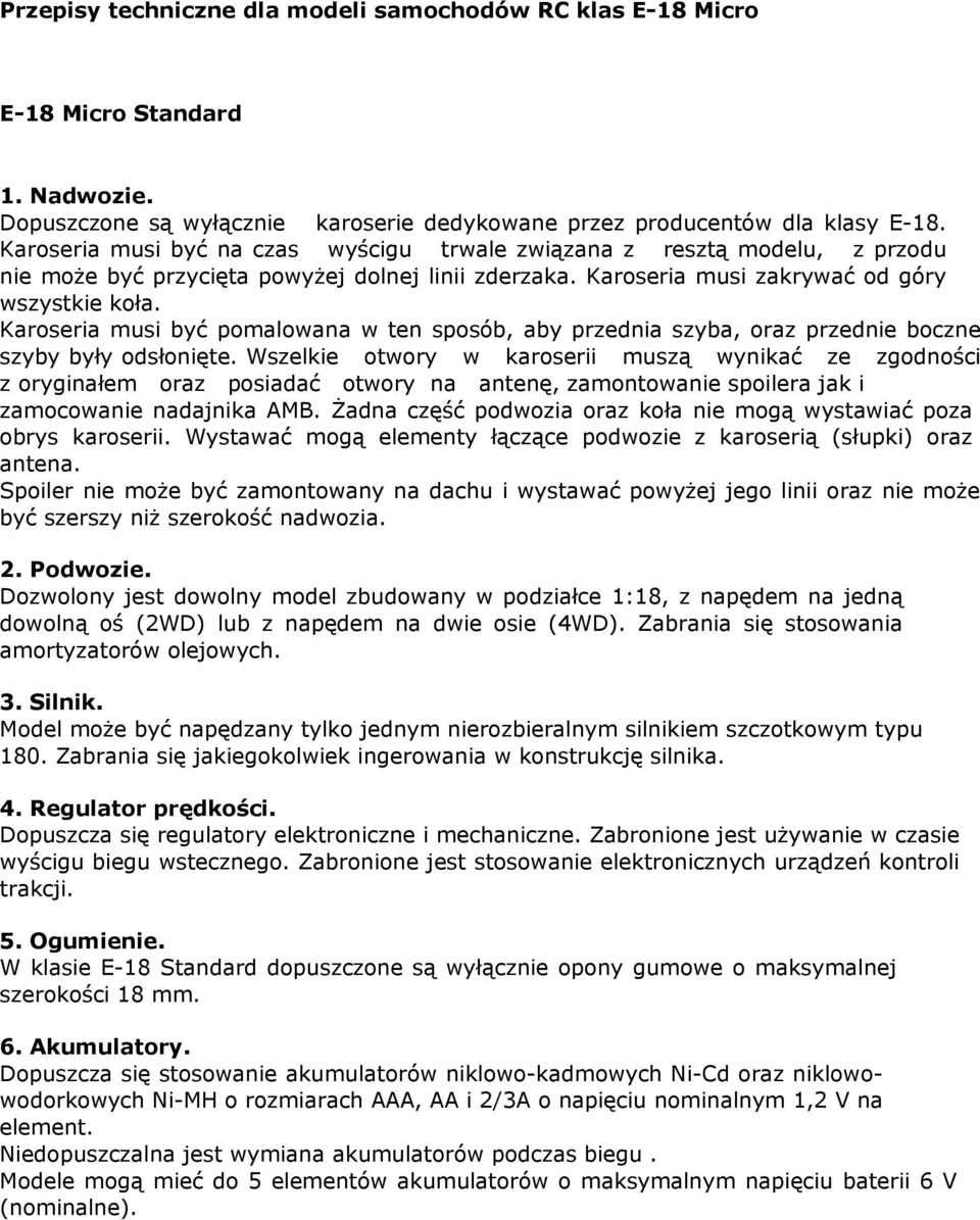 Wszelkie otwory w karoserii muszą wynikać ze zgodności z oryginałem oraz posiadać otwory na antenę, zamontowanie spoilera jak i zamocowanie nadajnika AMB.