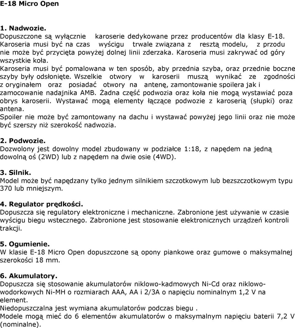 Żadna część podwozia oraz koła nie mogą wystawiać poza obrys karoserii. Wystawać mogą elementy łączące podwozie z karoserią (słupki) oraz antena.