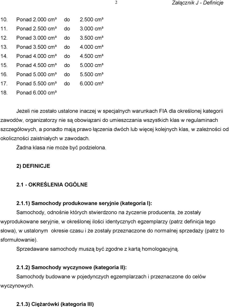 000 cm³ Jeżeli nie zostało ustalone inaczej w specjalnych warunkach FIA dla określonej kategorii zawodów, organizatorzy nie są obowiązani do umieszczania wszystkich klas w regulaminach szczegółowych,