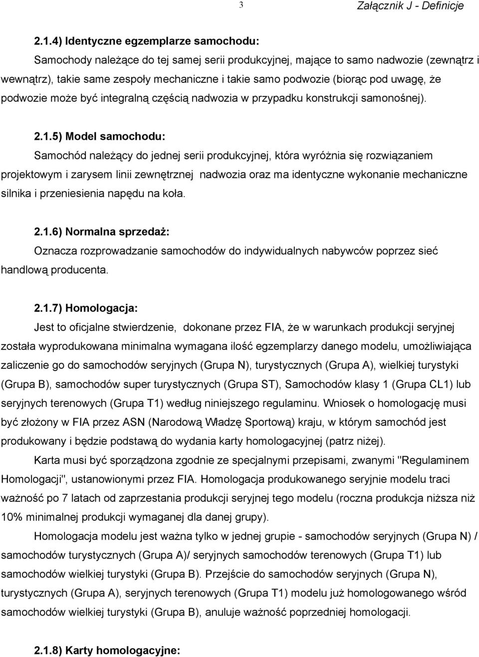 pod uwagę, że podwozie może być integralną częścią nadwozia w przypadku konstrukcji samonośnej). 2.1.