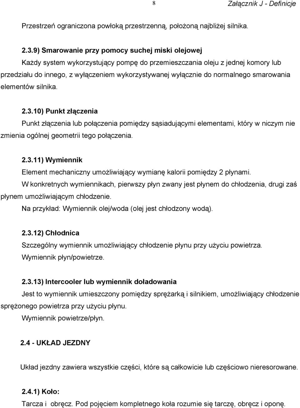 normalnego smarowania elementów silnika. 2.3.10) Punkt złączenia Punkt złączenia lub połączenia pomiędzy sąsiadującymi elementami, który w niczym nie zmienia ogólnej geometrii tego połączenia. 2.3.11) Wymiennik Element mechaniczny umożliwiający wymianę kalorii pomiędzy 2 płynami.
