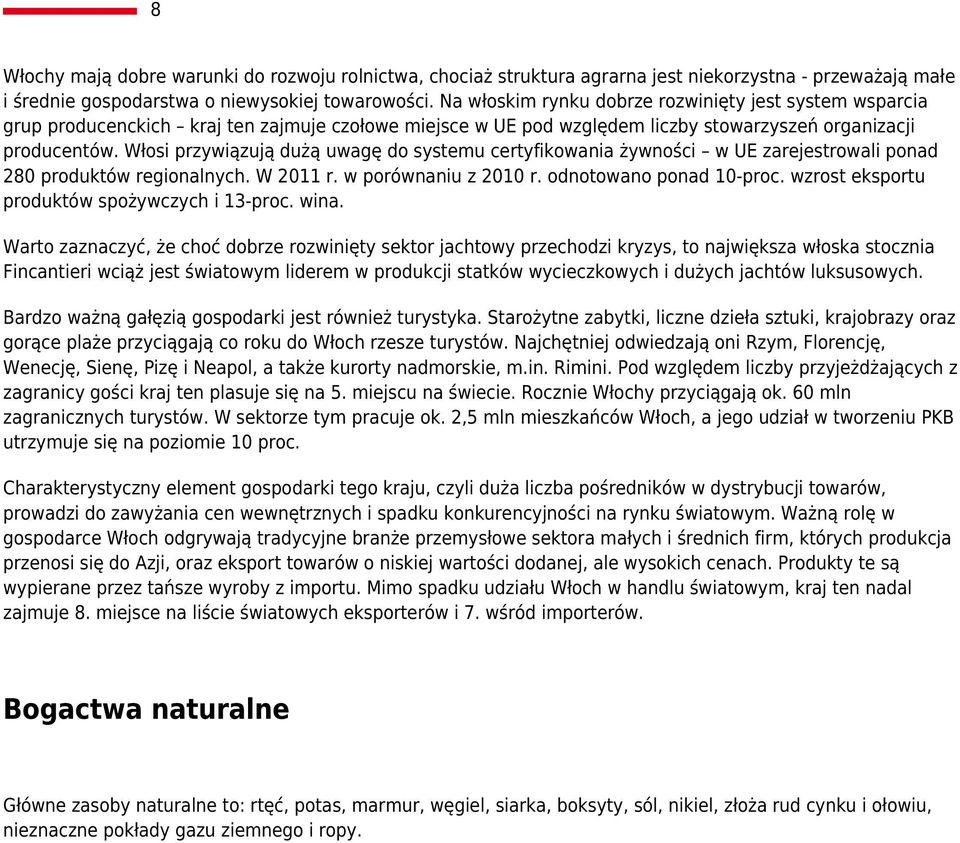 Włosi przywiązują dużą uwagę do systemu certyfikowania żywności w UE zarejestrowali ponad 280 produktów regionalnych. W 2011 r. w porównaniu z 2010 r. odnotowano ponad 10-proc.