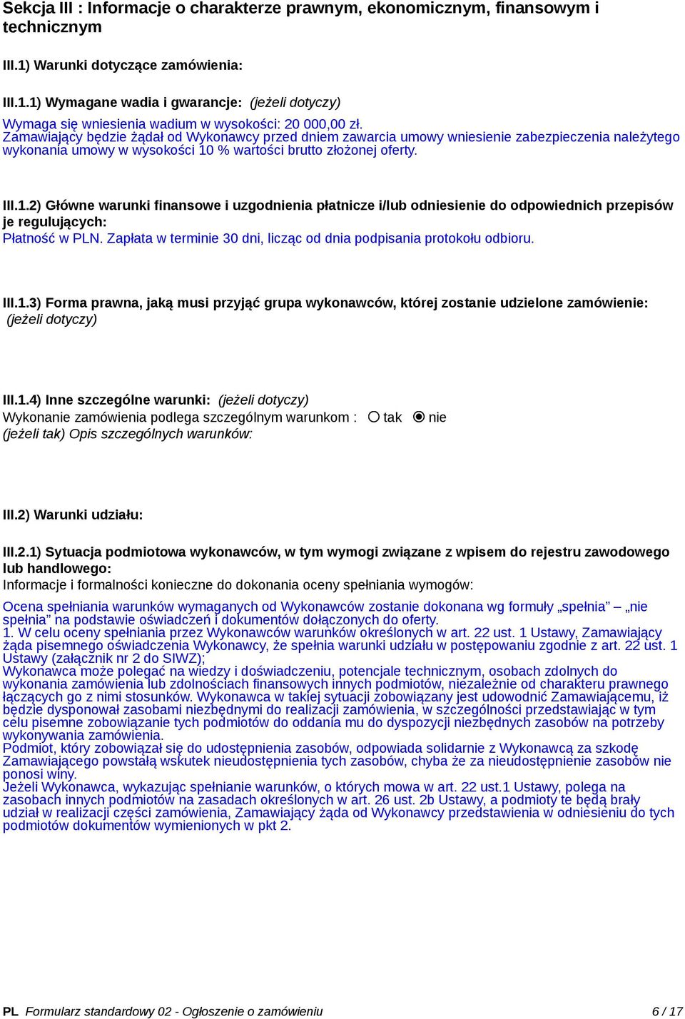 % wartości brutto złożonej oferty. III.1.2) Główne warunki finansowe i uzgodnienia płatnicze i/lub odniesienie do odpowiednich przepisów je regulujących: Płatność w PLN.