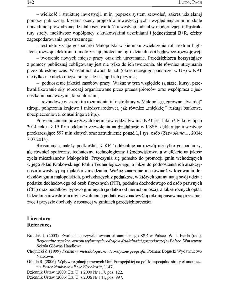 zagospodarowania przestrzennego; - restrukturyzację gospodarki Małopolski w kierunku zwiększenia roli sektora high- -tech, rozwoju elektroniki, motoryzacji, biotechnologii, działalności