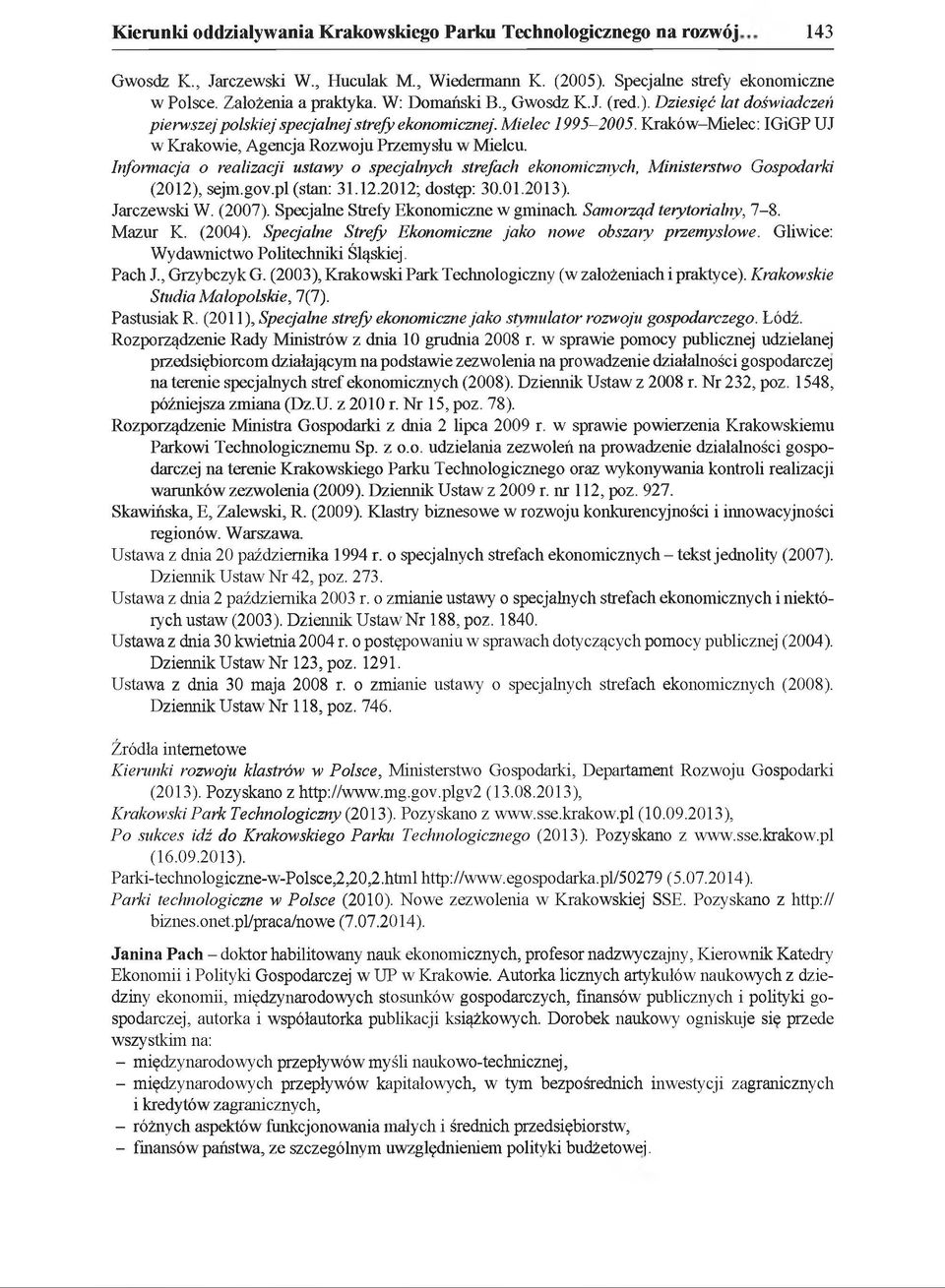 Kraków-Mielec: IGiGP UJ w Krakowie, Agencja Rozwoju Przemysłu w Mielcu. Informacja o realizacji ustawy o specjalnych strefach ekonomicznych, Ministerstwo Gospodarki (2012), sejm.gov.pl (stan: 31.12.2012; dostęp: 30.