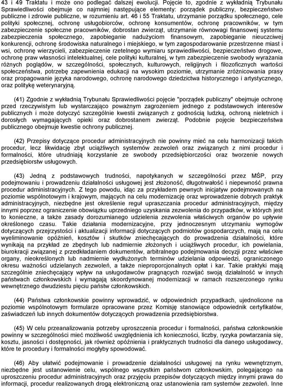 46 i 55 Traktatu, utrzymanie porządku społecznego, cele polityki społecznej, ochronę usługobiorców, ochronę konsumentów, ochronę pracowników, w tym zabezpieczenie społeczne pracowników, dobrostan