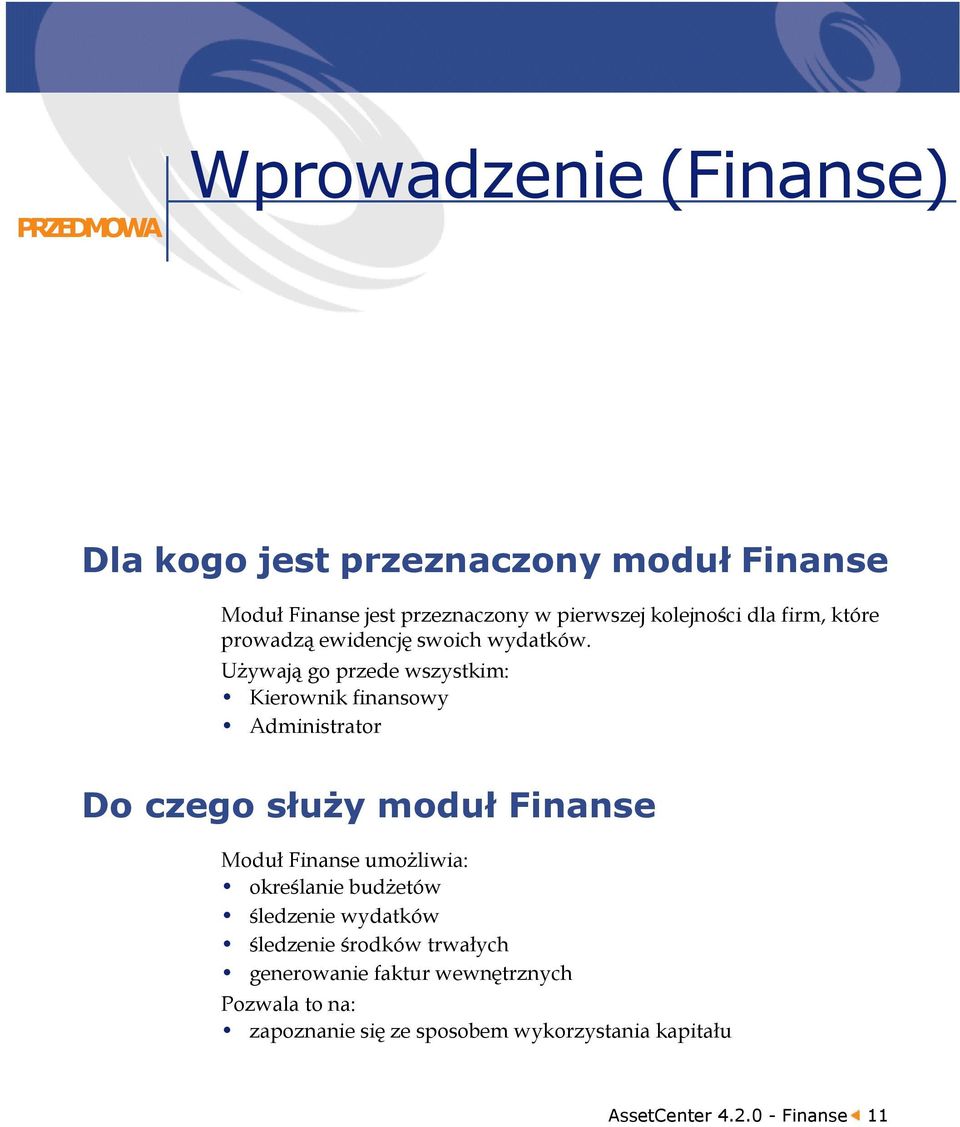 Używają go przede wszystkim: Kierownik finansowy Administrator Do czego służy moduł Finanse Moduł Finanse umożliwia:
