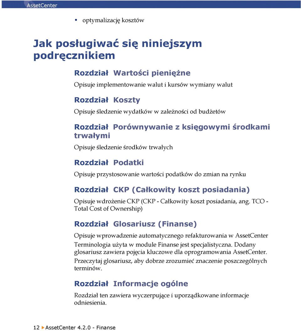 Rozdział CKP (Całkowity koszt posiadania) Opisuje wdrożenie CKP (CKP - Całkowity koszt posiadania, ang.