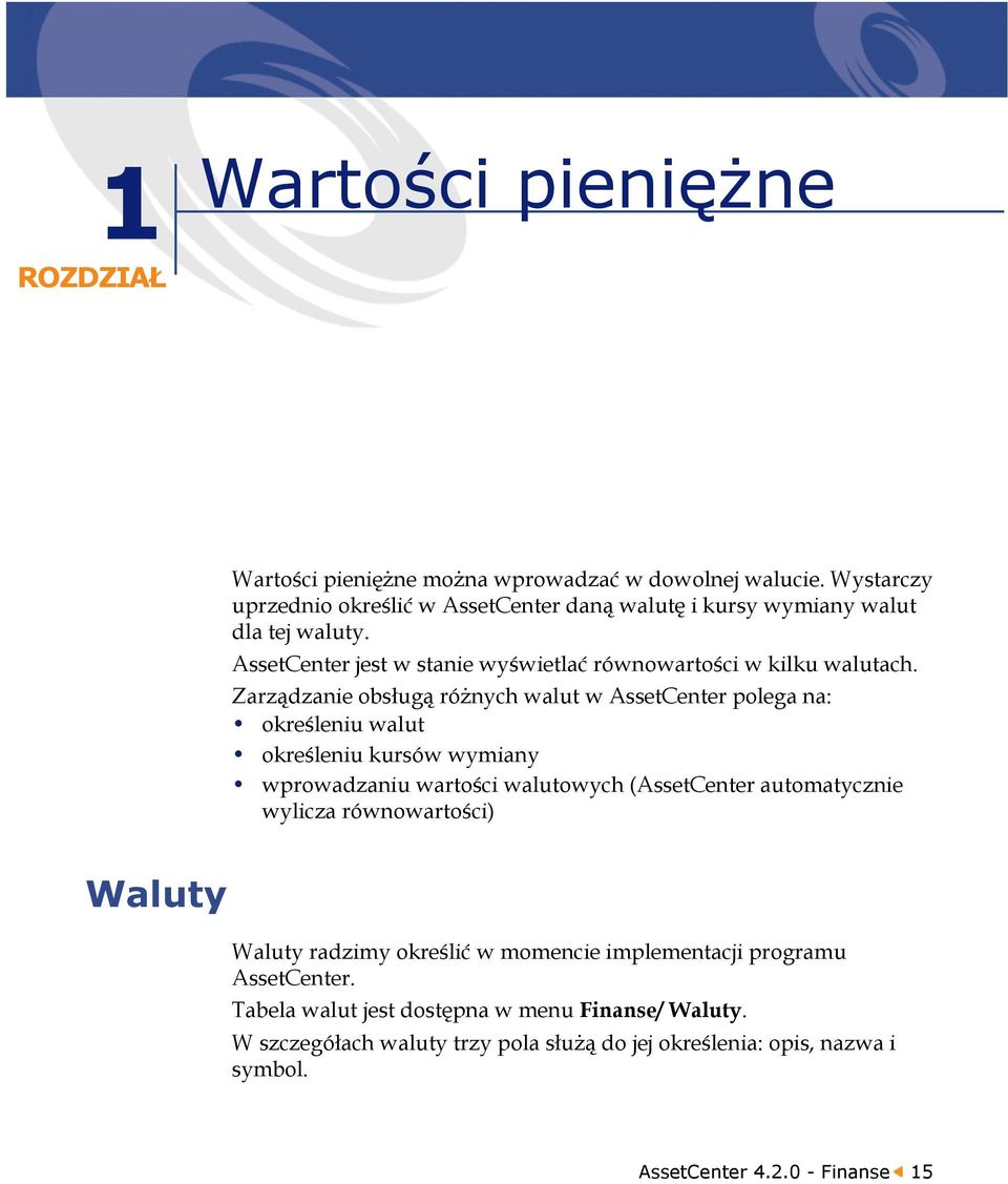 Zarządzanie obsługą różnych walut w AssetCenter polega na: określeniu walut określeniu kursów wymiany wprowadzaniu wartości walutowych (AssetCenter automatycznie