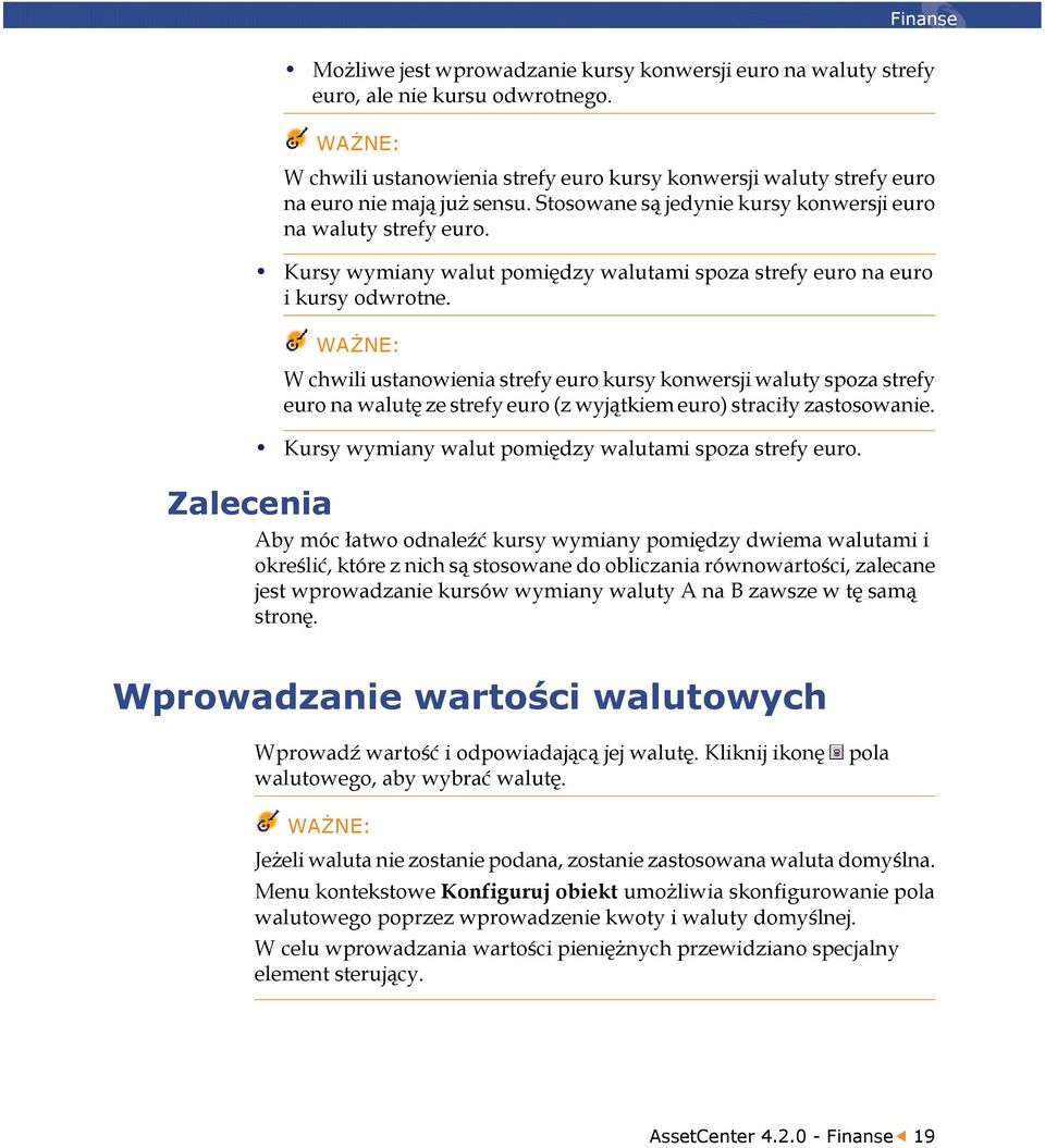 WAŻNE: W chwili ustanowienia strefy euro kursy konwersji waluty spoza strefy euro na walutę ze strefy euro (z wyjątkiem euro) straciły zastosowanie.