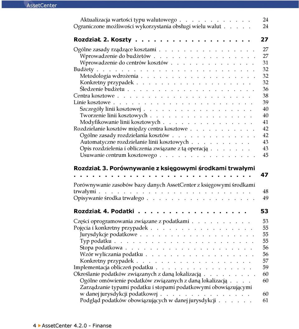 .................. 32 Śledzenie budżetu..................... 36 Centra kosztowe...................... 38 Linie kosztowe....................... 39 Szczegóły linii kosztowej.