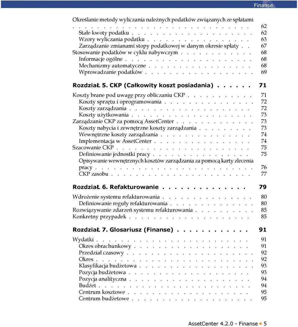 ................ 68 Wprowadzanie podatków.................. 69 RozdziaŁ 5. CKP (Całkowity koszt posiadania)...... 71 Koszty brane pod uwagę przy obliczaniu CKP........... 71 Koszty sprzętu i oprogramowania.