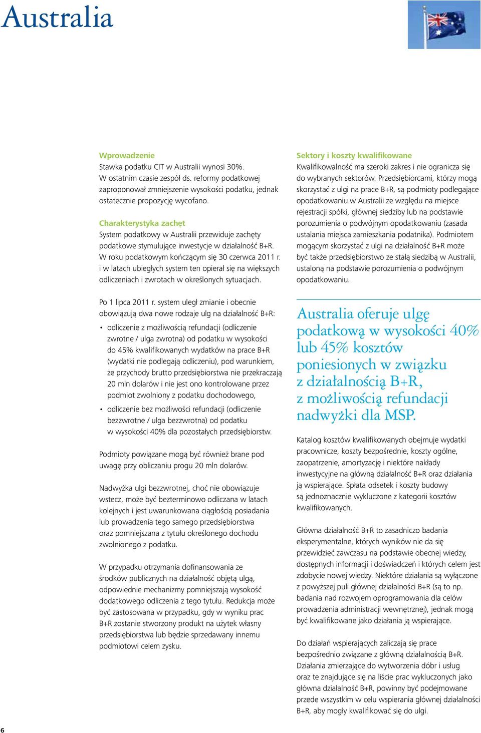 i w latach ubiegłych system ten opierał się na większych odliczeniach i zwrotach w określonych sytuacjach. Po 1 lipca 2011 r.