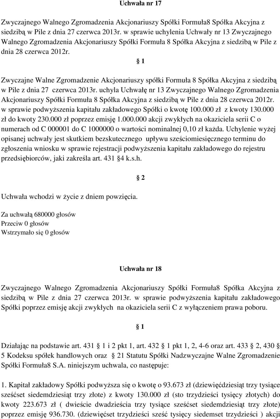 Zwyczajne Walne Zgromadzenie Akcjonariuszy spółki Formuła 8 Spółka Akcyjna z siedzibą w Pile z dnia 27 czerwca 2013r.