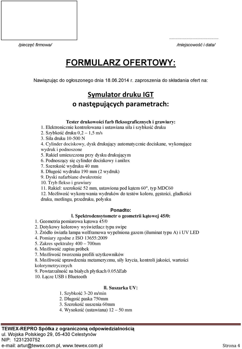 Elektronicznie kontrolowana i ustawiana siła i szybkość druku 2. Szybkość druku 0,2 1,5 m/s 3. Siła druku 10-500 N 4.