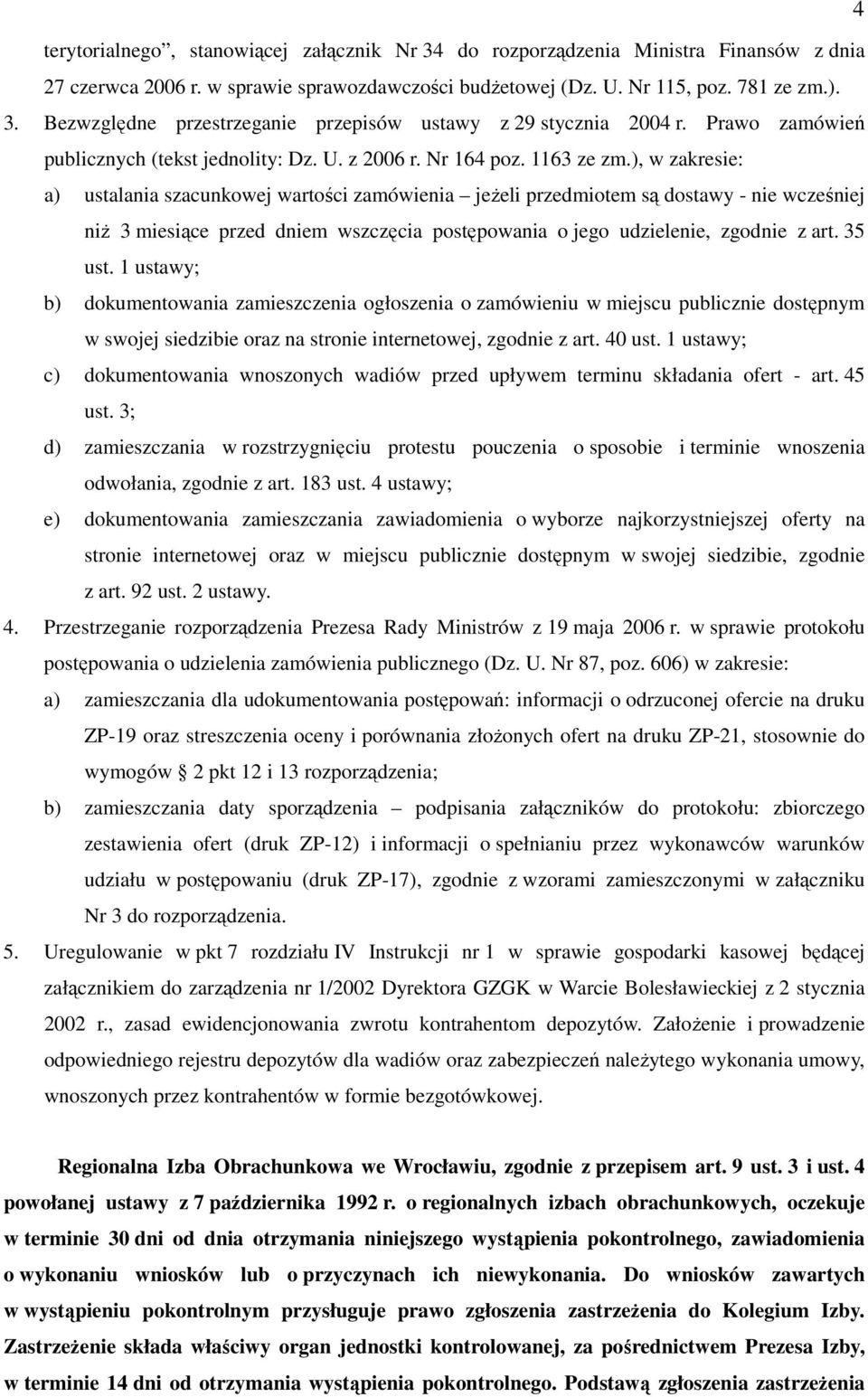 ), w zakresie: a) ustalania szacunkowej wartości zamówienia jeżeli przedmiotem są dostawy - nie wcześniej niż 3 miesiące przed dniem wszczęcia postępowania o jego udzielenie, zgodnie z art. 35 ust.