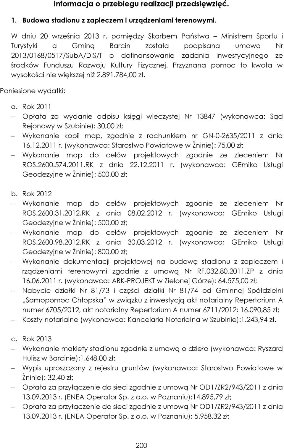 Fizycznej. Przyznana pomoc to kwota w wysokości nie większej niż 2.891.784,00 zł. Poniesione wydatki: a.