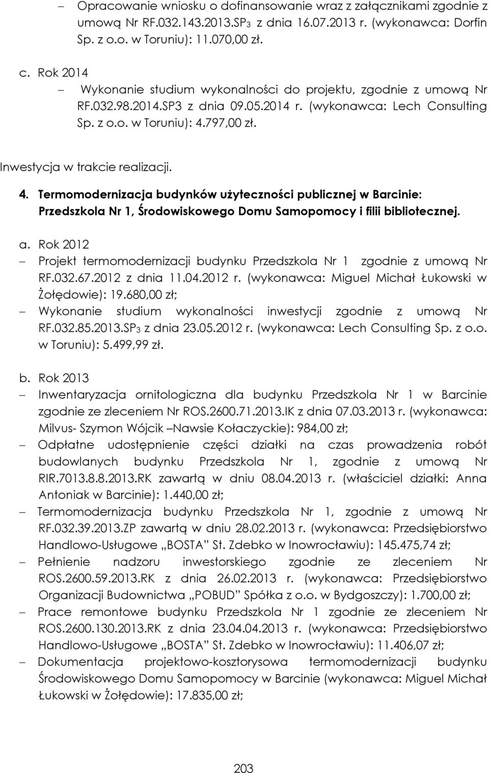 797,00 zł. 4. Termomodernizacja budynków użyteczności publicznej w Barcinie: Przedszkola Nr 1, Środowiskowego Domu Samopomocy i filii bibliotecznej. a.