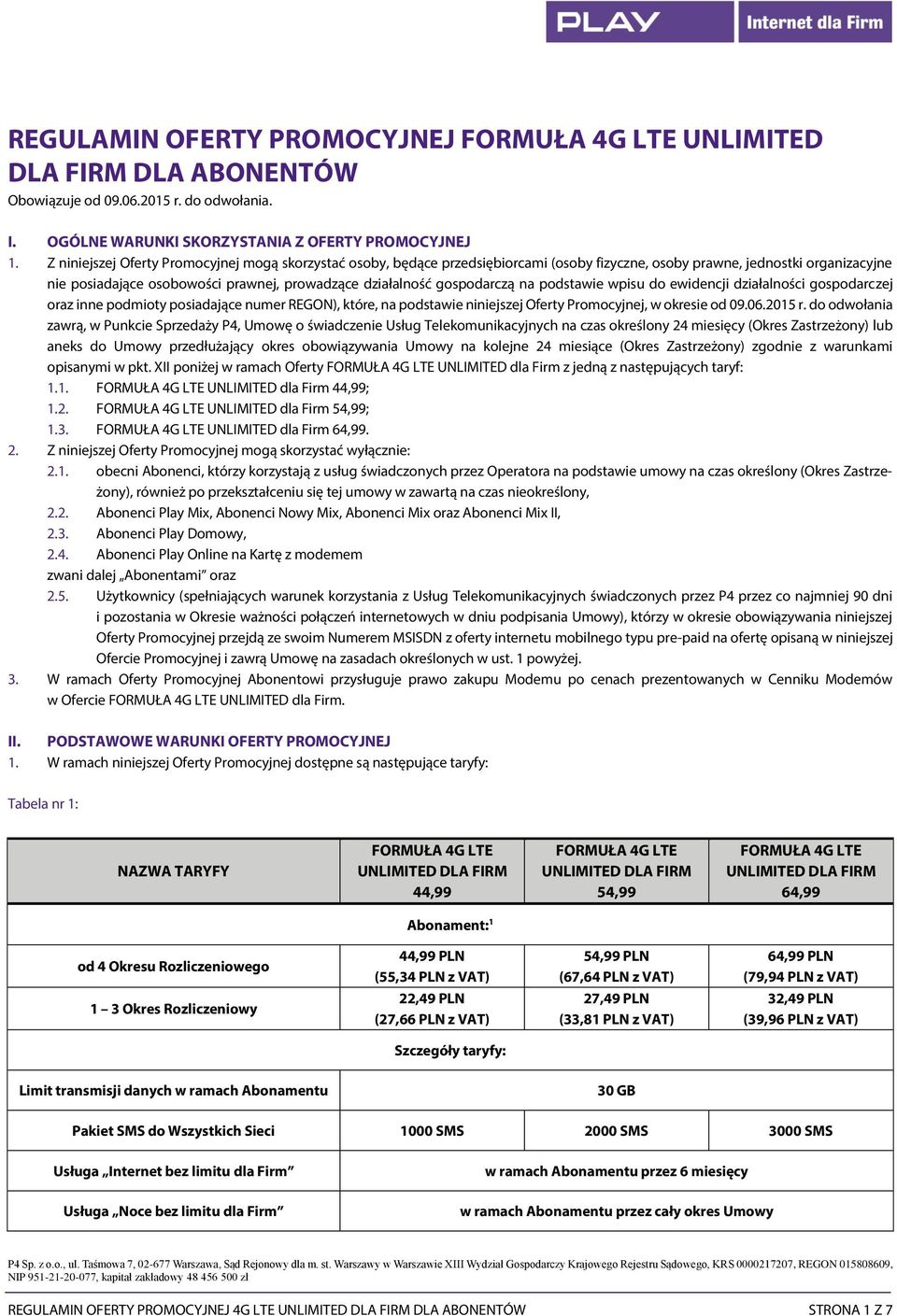 gospodarczą na podstawie wpisu do ewidencji działalności gospodarczej oraz inne podmioty posiadające numer REGON), które, na podstawie niniejszej Oferty Promocyjnej, w okresie od 09.06.2015 r.