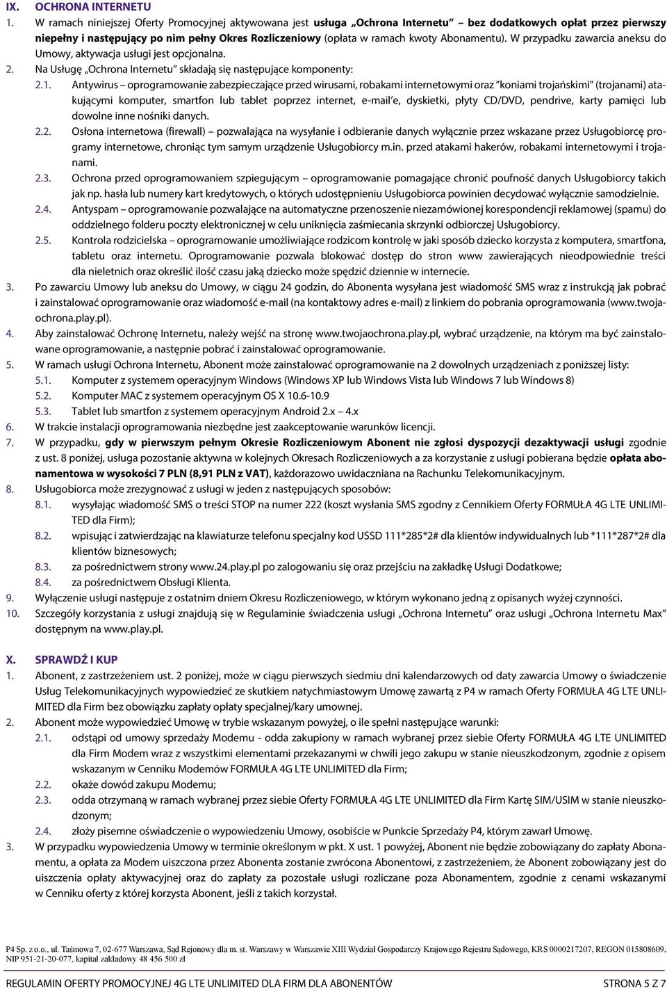 Abonamentu). W przypadku zawarcia aneksu do Umowy, aktywacja usługi jest opcjonalna. 2. Na Usługę Ochrona Internetu składają się następujące komponenty: 2.1.