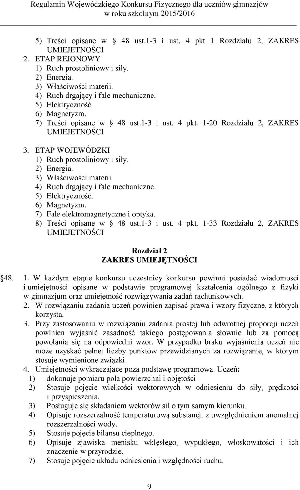 4) Ruch drgający i fale mechaniczne. 5) Elektryczność. 6) Magnetyzm. 7) Fale elektromagnetyczne i optyka. 8) Treści opisane w 48 ust.1-3 i ust. 4 pkt.