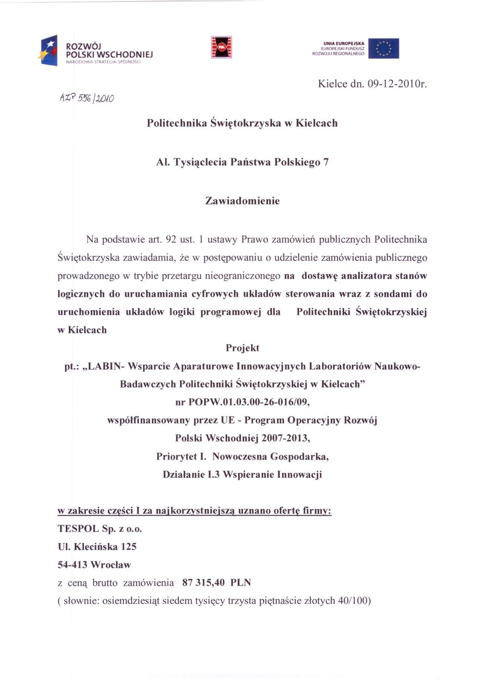 l ustawy Prawo zamówień publicznych Politechnika Świętokrzyska zawiadamia, że w postępowaniu o udzielenie zamówienia publicznego prowadzonego w trybie przetargu nieograniczonego na dostawę