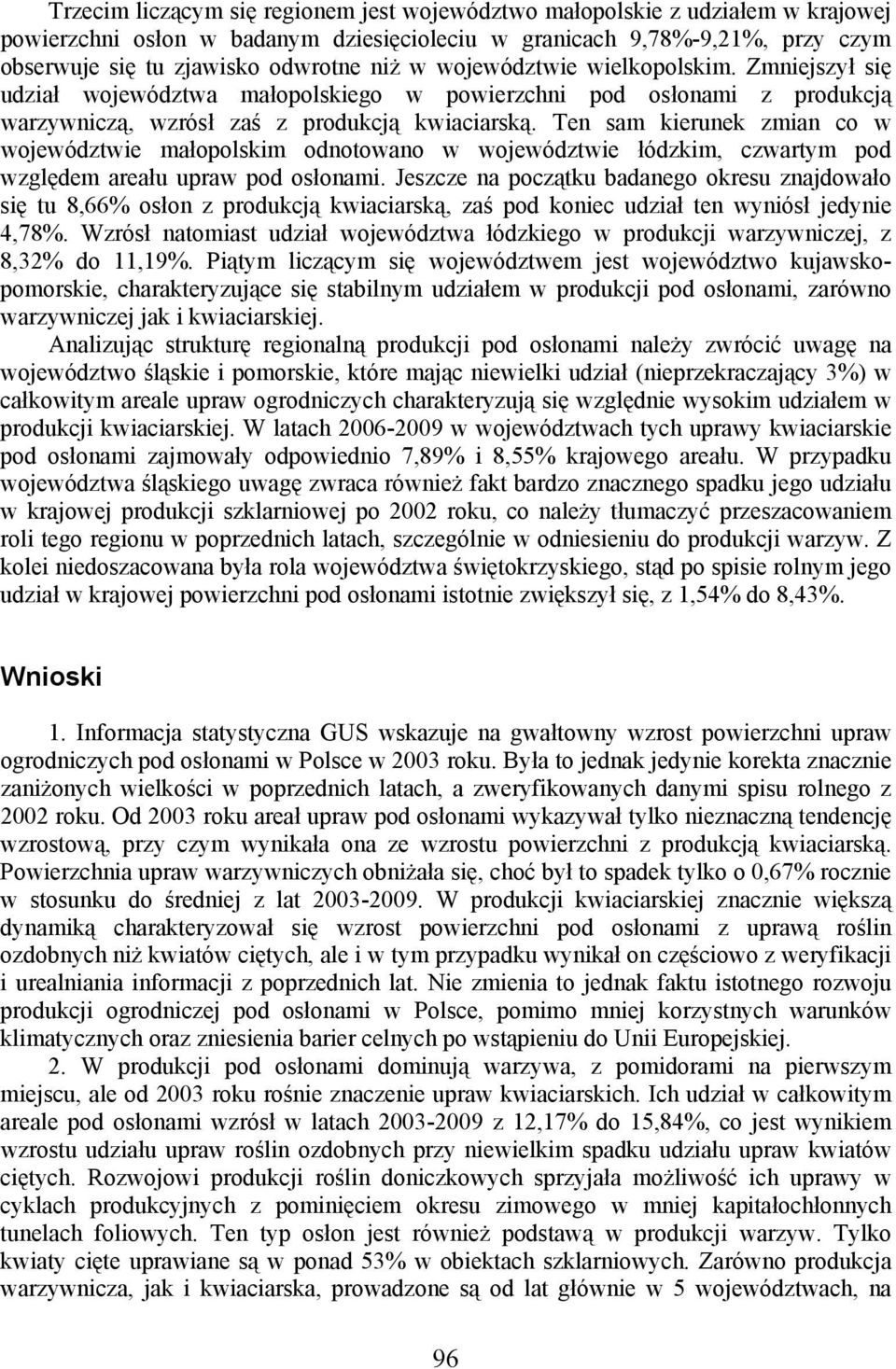 Ten sam kierunek zmian co w województwie małopolskim odnotowano w województwie łódzkim, czwartym pod względem areału upraw pod osłonami.