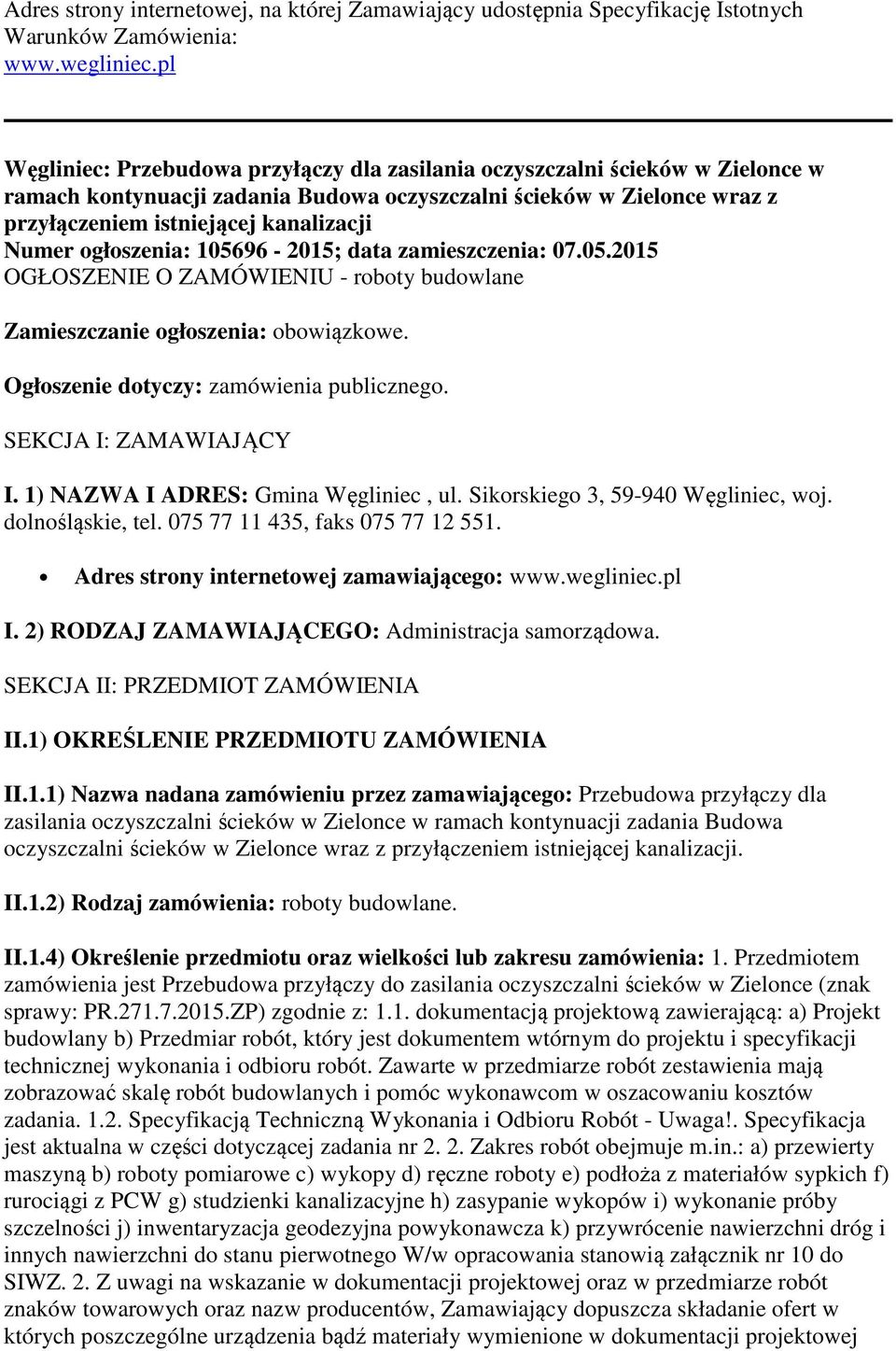 ogłoszenia: 105696-2015; data zamieszczenia: 07.05.2015 OGŁOSZENIE O ZAMÓWIENIU - roboty budowlane Zamieszczanie ogłoszenia: obowiązkowe. Ogłoszenie dotyczy: zamówienia publicznego.