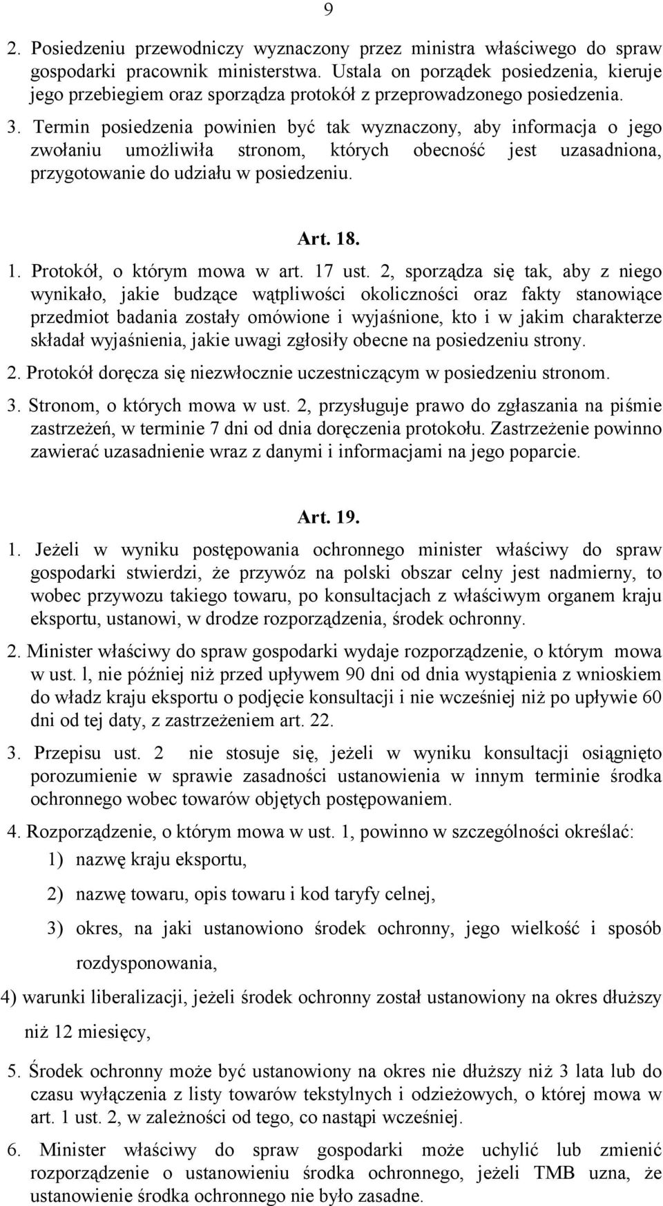 Termin posiedzenia powinien być tak wyznaczony, aby informacja o jego zwołaniu umożliwiła stronom, których obecność jest uzasadniona, przygotowanie do udziału w posiedzeniu. Art. 18