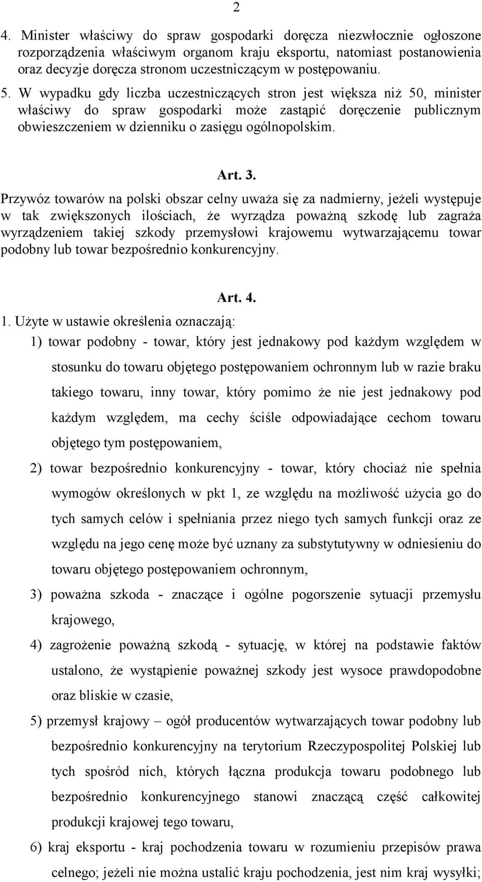 W wypadku gdy liczba uczestniczących stron jest większa niż 50, minister właściwy do spraw gospodarki może zastąpić doręczenie publicznym obwieszczeniem w dzienniku o zasięgu ogólnopolskim. Art. 3.